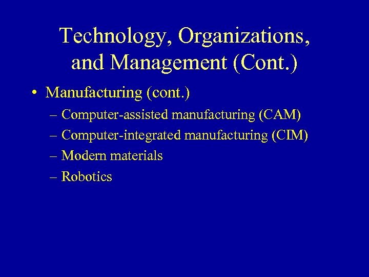 Technology, Organizations, and Management (Cont. ) • Manufacturing (cont. ) – Computer-assisted manufacturing (CAM)