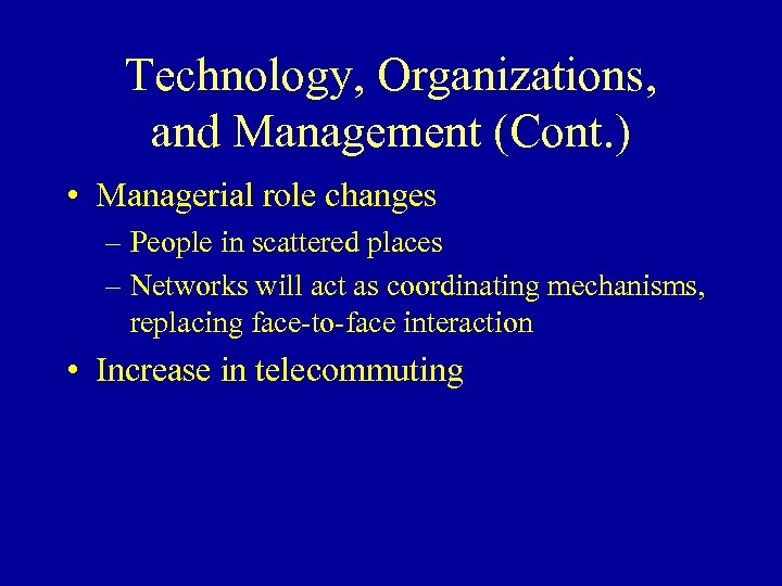 Technology, Organizations, and Management (Cont. ) • Managerial role changes – People in scattered
