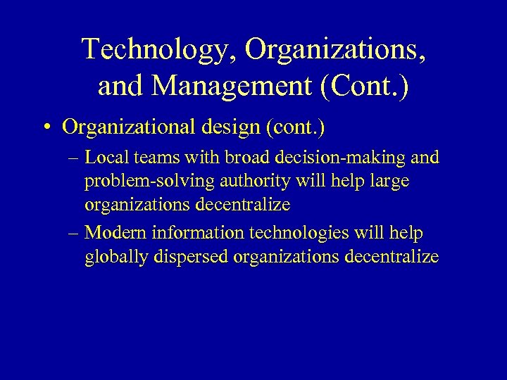 Technology, Organizations, and Management (Cont. ) • Organizational design (cont. ) – Local teams