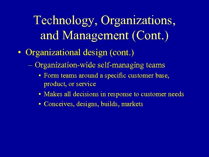 Technology, Organizations, and Management (Cont. ) • Organizational design (cont. ) – Organization-wide self-managing