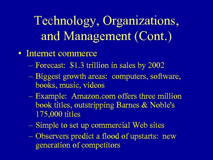 Technology, Organizations, and Management (Cont. ) • Internet commerce – Forecast: $1. 3 trillion