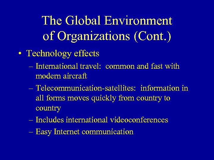 The Global Environment of Organizations (Cont. ) • Technology effects – International travel: common