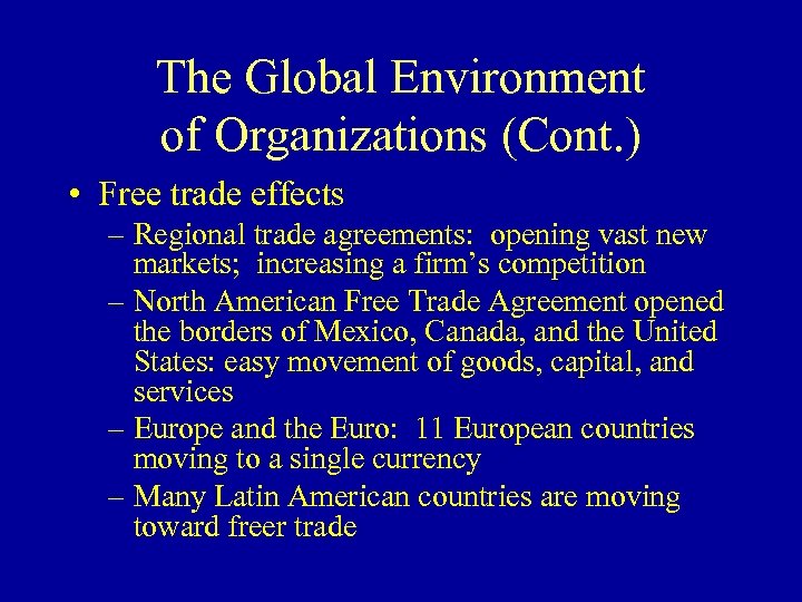 The Global Environment of Organizations (Cont. ) • Free trade effects – Regional trade