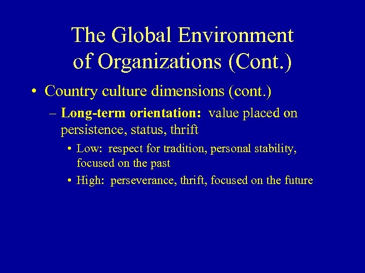 The Global Environment of Organizations (Cont. ) • Country culture dimensions (cont. ) –