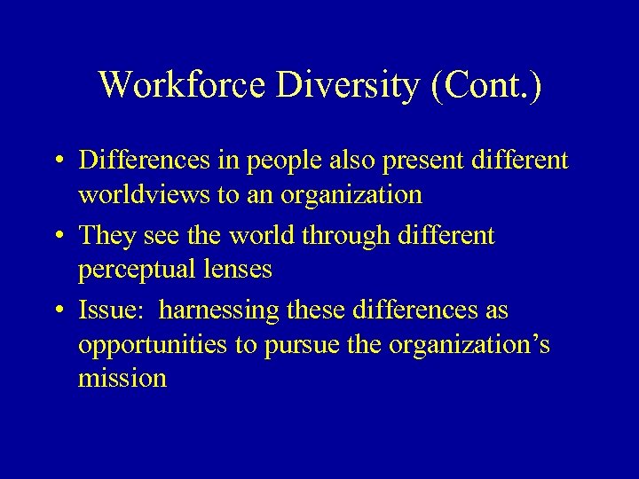 Workforce Diversity (Cont. ) • Differences in people also present different worldviews to an