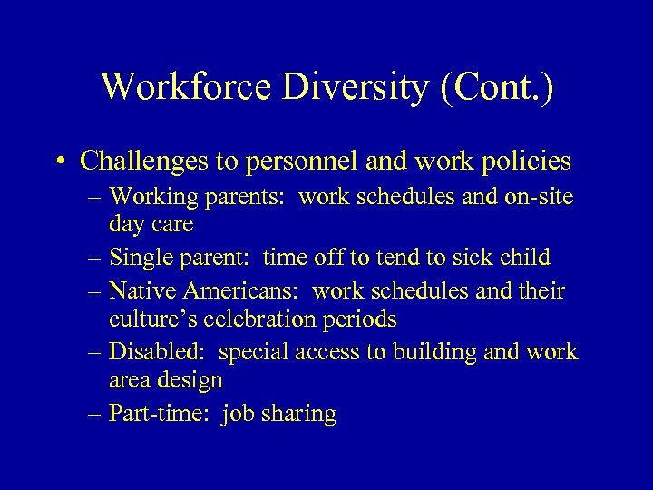 Workforce Diversity (Cont. ) • Challenges to personnel and work policies – Working parents: