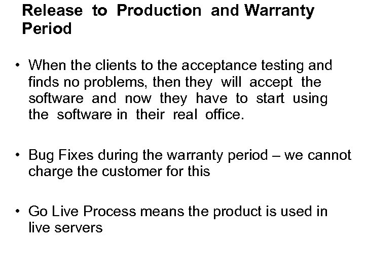 Release to Production and Warranty Period • When the clients to the acceptance testing