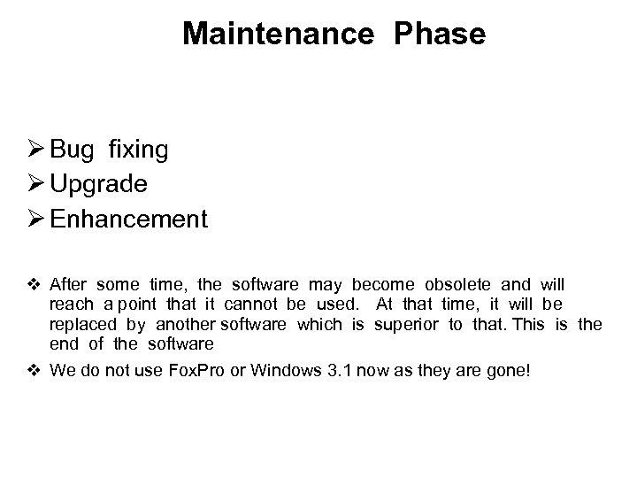 Maintenance Phase Ø Bug fixing Ø Upgrade Ø Enhancement v After some time, the