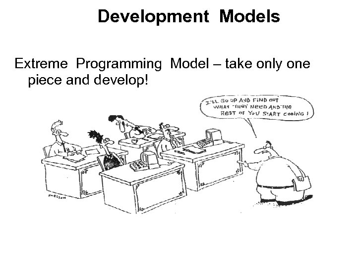 Development Models Extreme Programming Model – take only one piece and develop! 