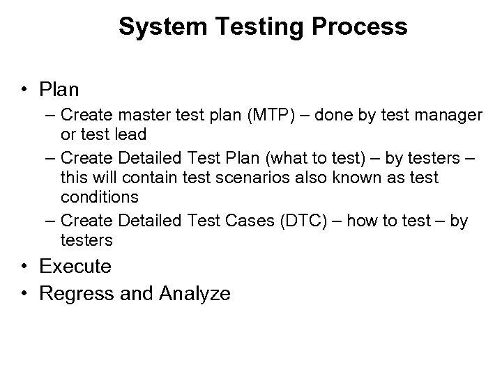 System Testing Process • Plan – Create master test plan (MTP) – done by