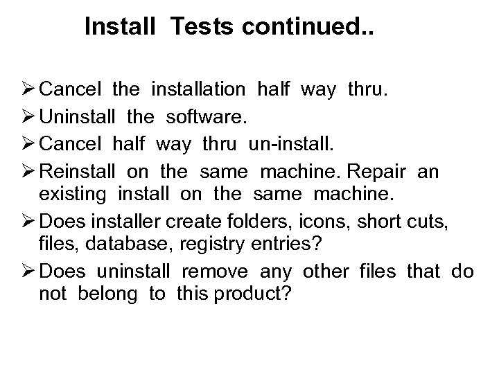 Install Tests continued. . Ø Cancel the installation half way thru. Ø Uninstall the