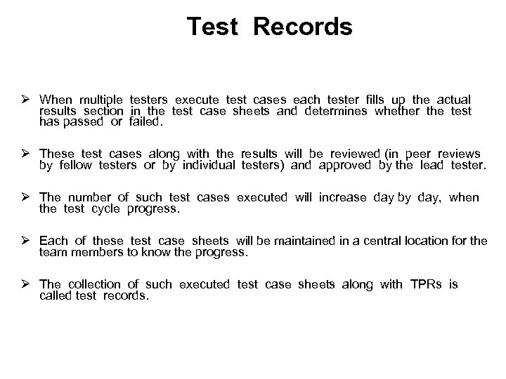 Test Records Ø When multiple testers execute test cases each tester fills up the