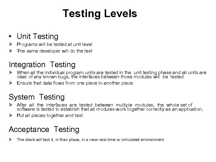 Testing Levels • Unit Testing Ø Programs will be tested at unit level Ø