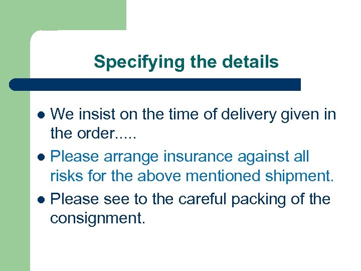 Specifying the details We insist on the time of delivery given in the order.