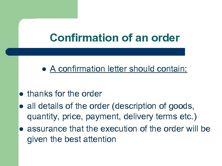 Confirmation of an order l l A confirmation letter should contain: thanks for the