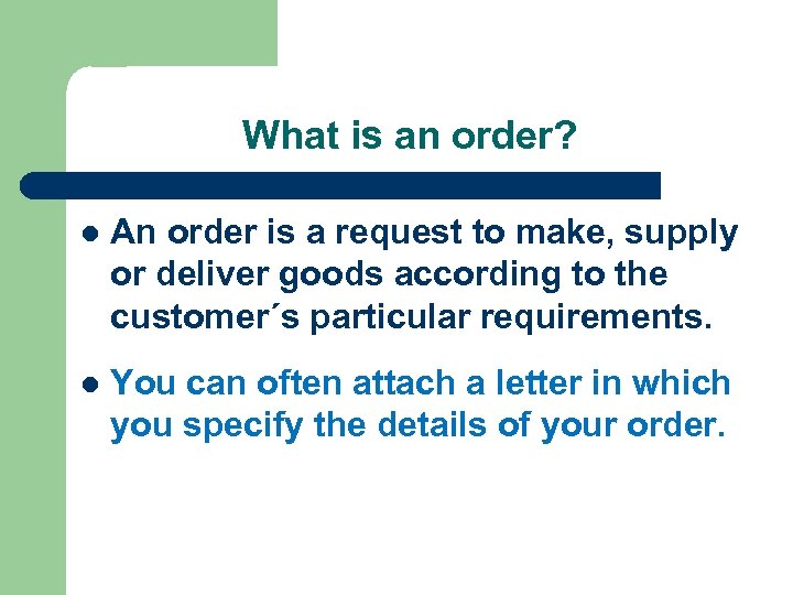 What is an order? l An order is a request to make, supply or