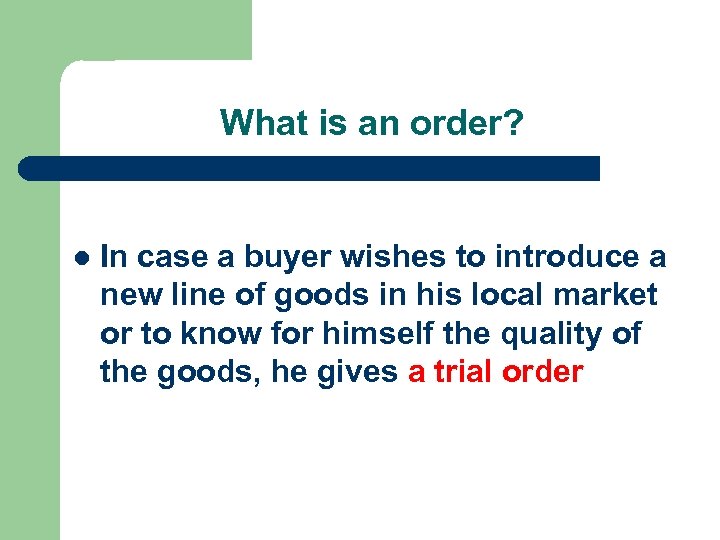 What is an order? l In case a buyer wishes to introduce a new