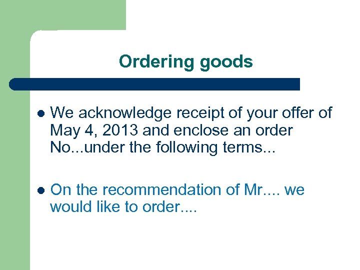 Ordering goods l We acknowledge receipt of your offer of May 4, 2013 and