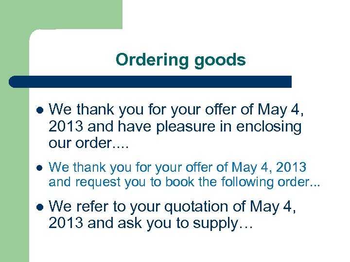 Ordering goods l We thank you for your offer of May 4, 2013 and