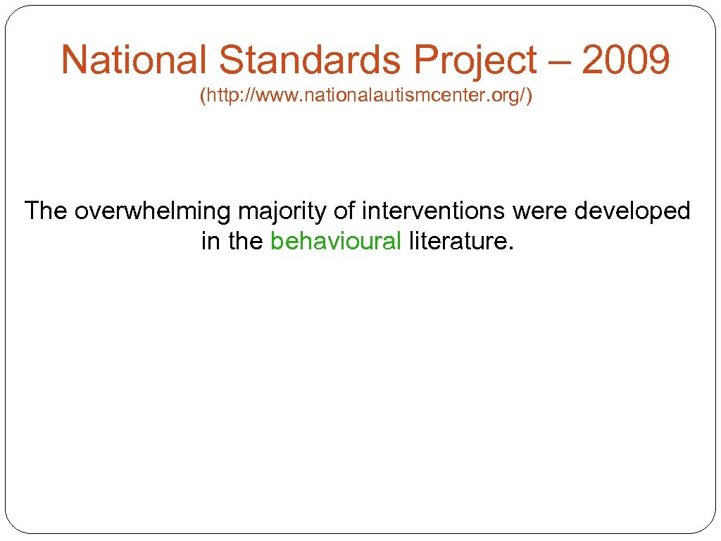 National Standards Project – 2009 (http: //www. nationalautismcenter. org/) The overwhelming majority of interventions