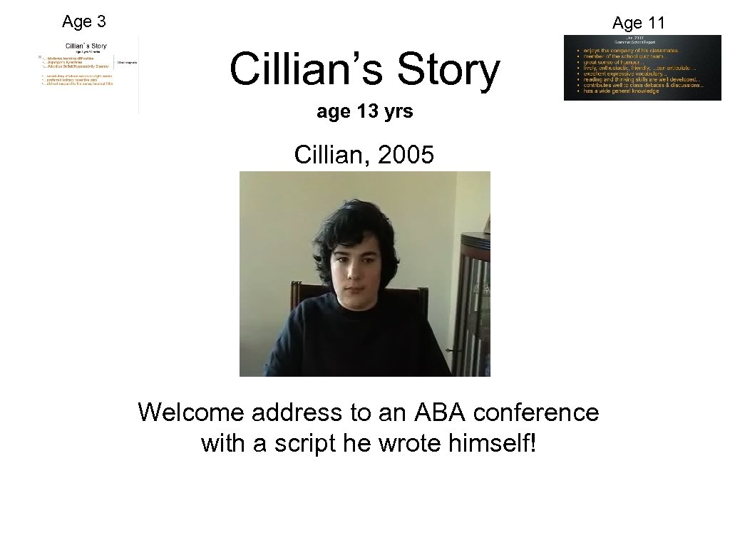 Age 3 Age 11 Cillian’s Story age 13 yrs Cillian, 2005 Welcome address to
