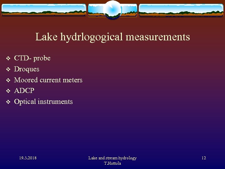 Lake hydrlogogical measurements v v v CTD- probe Droques Moored current meters ADCP Optical