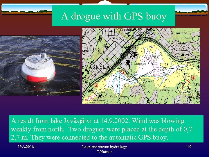 A drogue with GPS buoy A result from lake Jyväsjärvi at 14. 9. 2002.