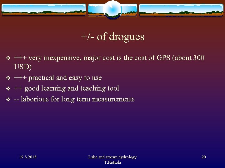 +/- of drogues v v +++ very inexpensive, major cost is the cost of