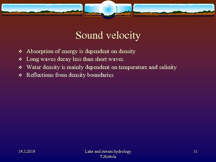 Sound velocity v v Absorption of energy is dependent on density Long waves decay