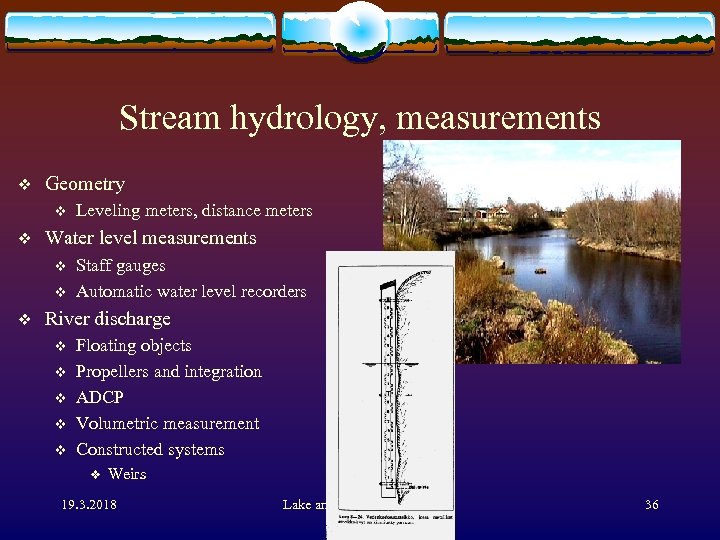 Stream hydrology, measurements v Geometry v v Water level measurements v v v Leveling