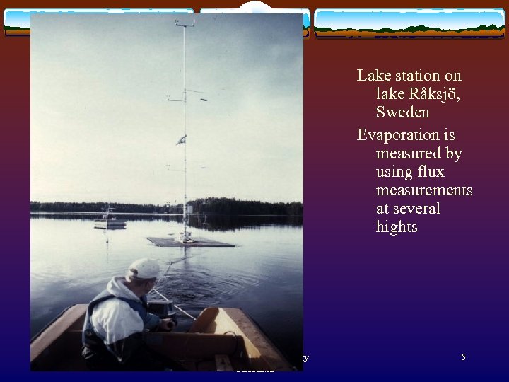 Lake station on lake Råksjö, Sweden Evaporation is measured by using flux measurements at