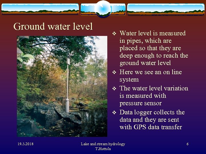 Ground water level v v 19. 3. 2018 Water level is measured in pipes,