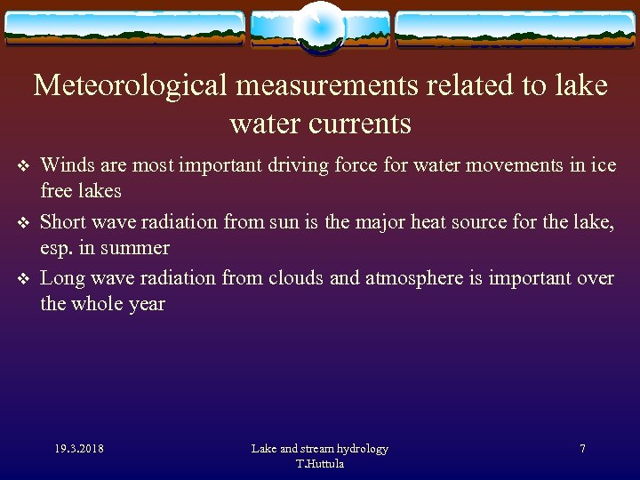 Meteorological measurements related to lake water currents v v v Winds are most important