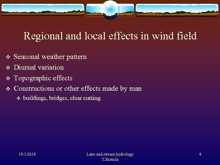 Regional and local effects in wind field v v Seasonal weather pattern Diurnal variation