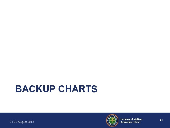 BACKUP CHARTS 21 -22 August 2013 Federal Aviation Administration 11 