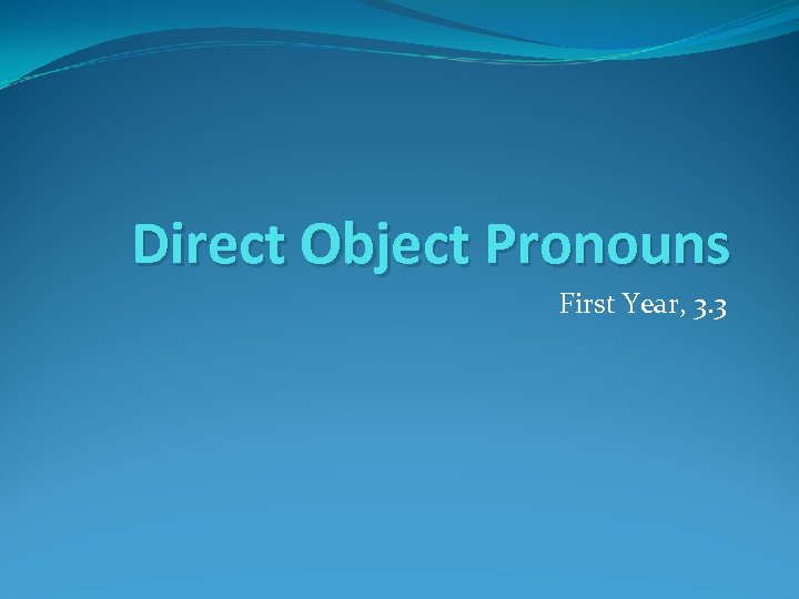 Direct Object Pronouns First Year, 3. 3 