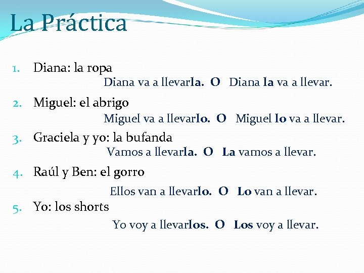 La Práctica 1. Diana: la ropa Diana va a llevarla. O Diana la va