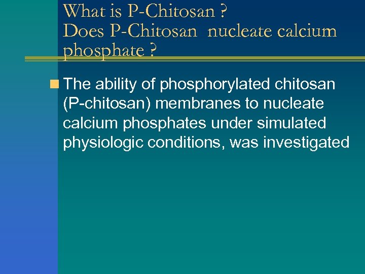 What is P-Chitosan ? Does P-Chitosan nucleate calcium phosphate ? n The ability of