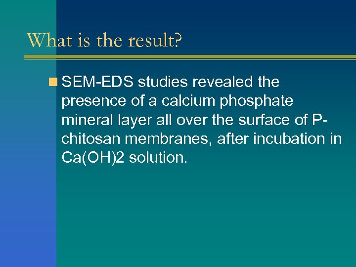 What is the result? n SEM-EDS studies revealed the presence of a calcium phosphate