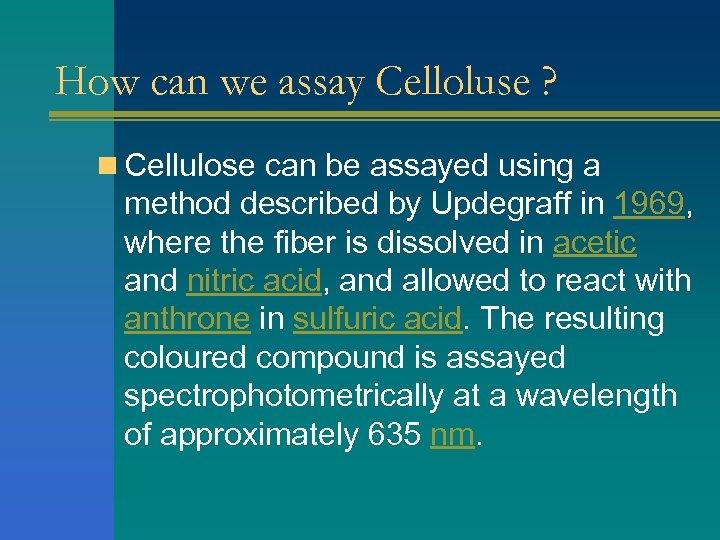 How can we assay Celloluse ? n Cellulose can be assayed using a method