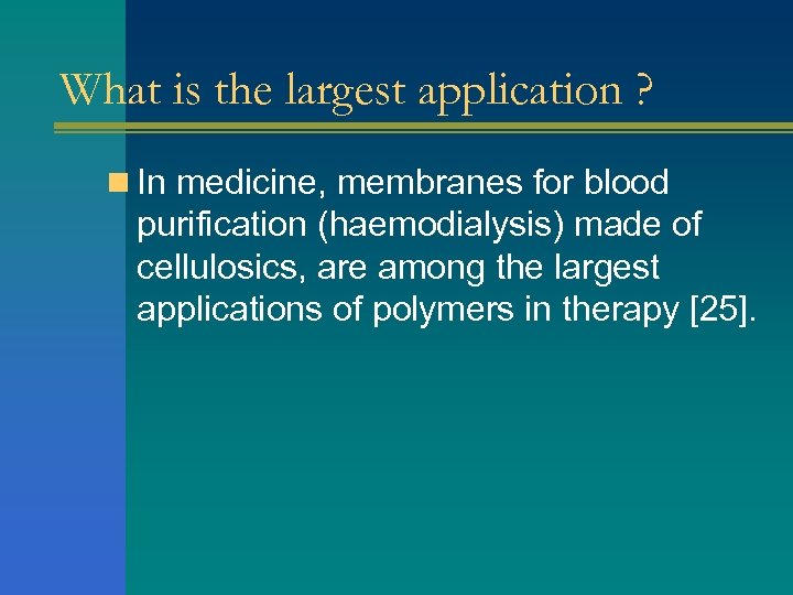 What is the largest application ? n In medicine, membranes for blood purification (haemodialysis)