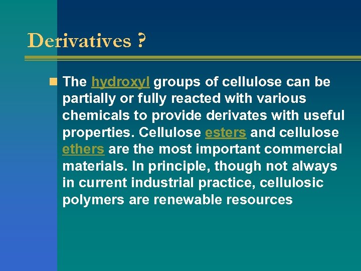 Derivatives ? n The hydroxyl groups of cellulose can be partially or fully reacted