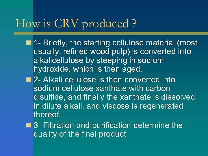 How is CRV produced ? n 1 - Briefly, the starting cellulose material (most