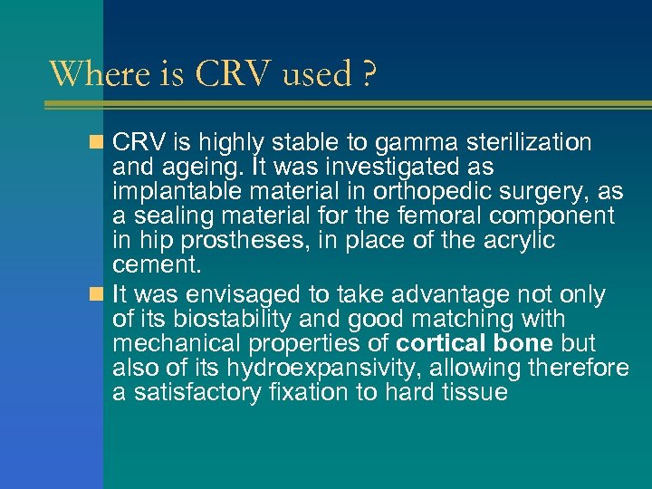 Where is CRV used ? n CRV is highly stable to gamma sterilization and