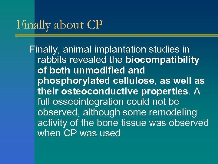 Finally about CP Finally, animal implantation studies in rabbits revealed the biocompatibility of both