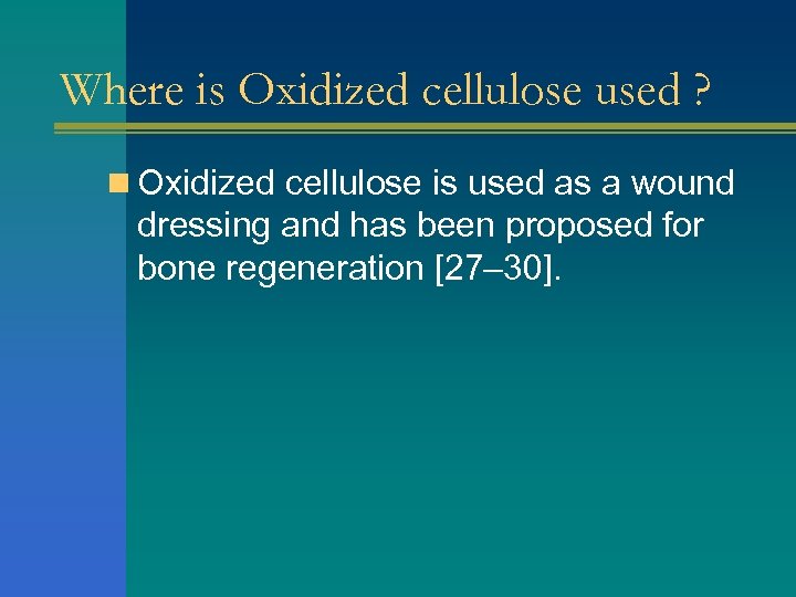 Where is Oxidized cellulose used ? n Oxidized cellulose is used as a wound