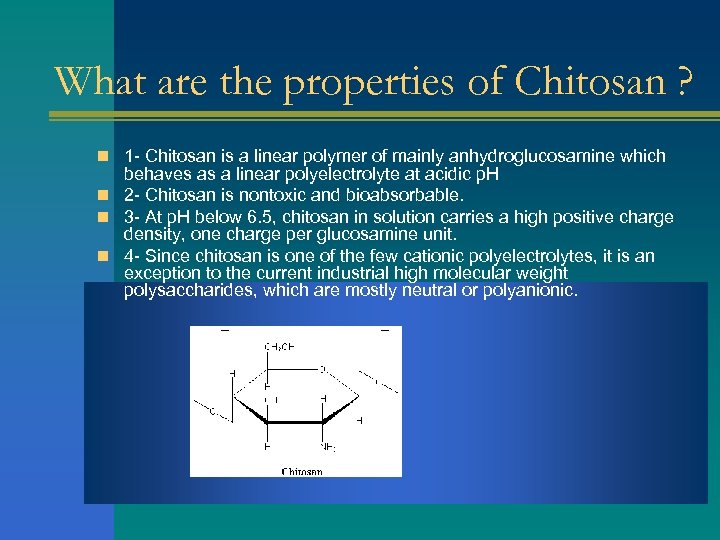 What are the properties of Chitosan ? n 1 - Chitosan is a linear