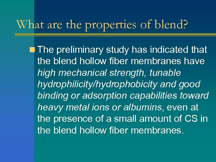 What are the properties of blend? n The preliminary study has indicated that the