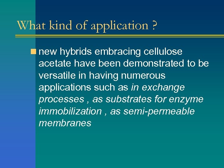 What kind of application ? n new hybrids embracing cellulose acetate have been demonstrated