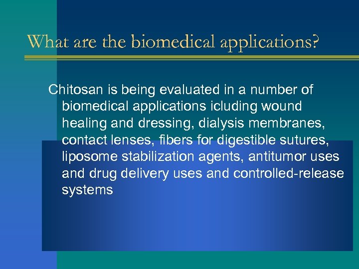 What are the biomedical applications? Chitosan is being evaluated in a number of biomedical